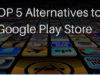 Top 5 Alternatives to Google Play store