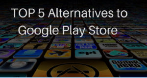 Top 5 Alternatives to Google Play store